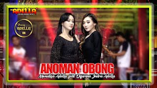 ANOMAN OBONG - Difarina Adella feat Monalisa Adella - OM ADELLA