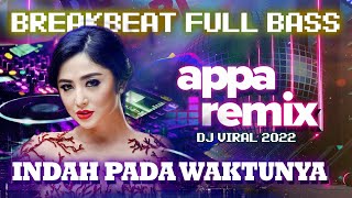 DJ INDAH PADA WAKTUNYA - BREAKBEAT FULL BASS | APPA Remix ft. Dewi Perssik