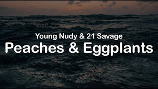 Young Nudy & 21 Savage - Peaches & Eggplants (Clean Lyrics)