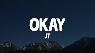 JT - OKAY (Lyrics)