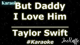 Taylor Swift - But Daddy I Love Him (Karaoke)