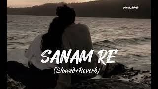 Sanam Re [Slowed+Reverbed] Song || Arijit Singh🎙️