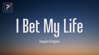 Imagine Dragons - I Bet My Life (Lyrics)