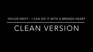 Taylor Swift - I Can Do It With A Broken Heart (clean version)