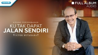 Ku Tak Dapat Jalan Sendiri - Victor Hutabarat (Audio full album)