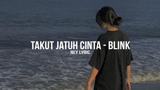 Takut Jatuh Cinta - Blink (Lyrics) | viral tiktok | terbaru