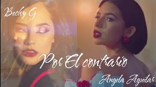 Becky G _  Angela Aguilar _ POR EL CONTRARIO  [ Official Video  ]ft Leonardo Aguilar