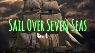 Sail Over Seven Seas [with HD Lyrics Video] gina. t