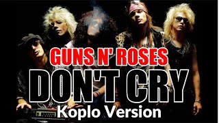 DON'T CRY - GUNS N' ROSES - KOPLO VERSION