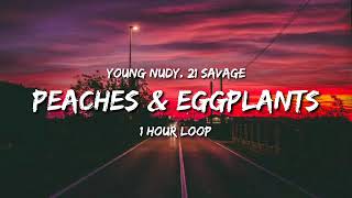 Young Nudy - Peaches & Eggplants (1 Hour Loop) (ft. 21 Savage)