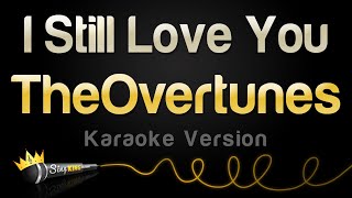 TheOvertunes - I Still Love You (Karaoke Version)