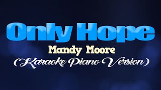ONLY HOPE - Mandy Moore (KARAOKE PIANO VERSION)