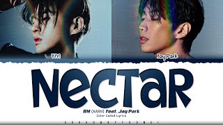 BM (KARD) 'Nectar (feat. Jay Park)' Lyrics (비엠 Nectar 가사) [Color Coded Han_Rom_Eng] | ShadowByYoongi
