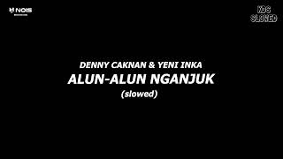 ALUN ALUN NGANJUK "SLOWED" || VIRAL TIKTOK - DENNY CAKNAN & YENI INKA (VIDEO LIRIK)