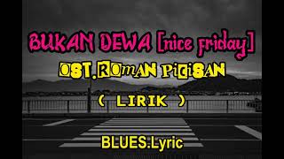 [ LIRIK ] BUKAN DEWA ( Nice Friday ) #ROMANPICISAN #OST