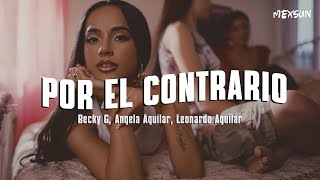 Becky G, Angela Aguilar, Leonardo Aguilar - POR EL CONTRARIO (Letra)
