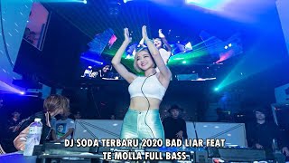 DJ SODA TERBARU 2020 BAD LIAR FEAT TE MOLLA FULL BASS