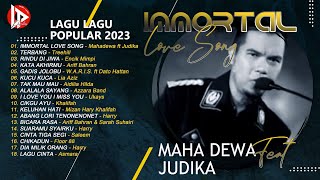 LAGU - LAGU POPULAR 2023 | IMMORTAL LOVE SONG | MAHADEWA ft JUDIKA