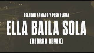 Eslabon Armado y Peso Pluma - Ella Baila Sola (Deorro Remix)