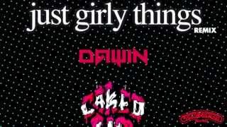 Dawin - Just Girly Things (Caked Up Remix)
