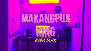Ever Slkr - MAKANGPUJI KING ( Official Music Video )