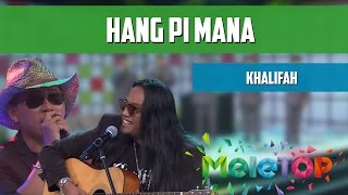 MeleTOP: Persembahan LIVE Khalifah 'Hang Pi Mana' Ep187 [31.5.2016]