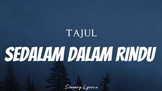 TAJUL - Sedalam Dalam Rindu ( Lyrics )