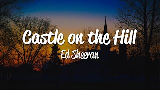 Ed Sheeran - Castle On The Hill (Lyrics)