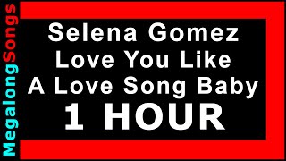 Love You Like A Love Song Baby - Selena Gomez 🔴 [1 HOUR] ✔️