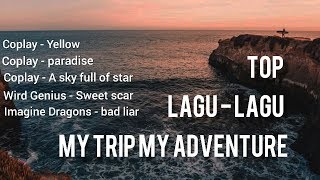 Lagu my trip my adventure 2019