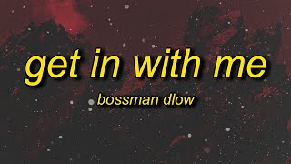 BossMan Dlow - Get In With Me (Lyrics) | i was bad at school now i'm tryna dodge a sentence