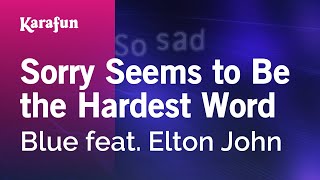 Sorry Seems to Be the Hardest Word - Blue & Elton John | Karaoke Version | KaraFun