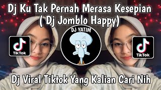 DJ KU TAK PERNAH MERASA KESEPIAN  SOUND jarpreset⚡ | DJ  JOMBLO HAPPY SLOW VIRAL TIKTOK 2023