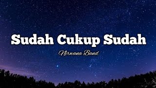 Nirwana Band - Sudah Cukup Sudah ( Lirik Lagu )