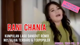 RANI CHANIA | Kumpulan Lagu Dangdut Remix Nostalgia Terlaris Terbaru | 48 Hits Dangdut | FULL ALBUM