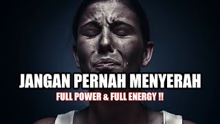 JANGAN PERNAH MENYERAH || FULL POWER & FULL ENERGY