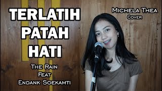 TERLATIH PATAH HATI ( THE RAIN FT ENDANK SOEKAMTI ) -  MICHELA THEA COVER