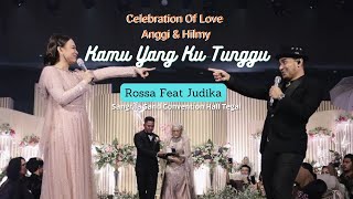 Kamu Yang Ku Tunggu  -  Rossa Feat Judika (Celebration Of Love Anggi & Hilmy)
