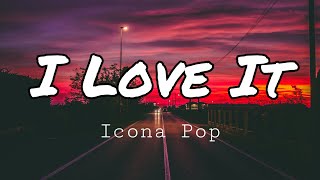 Icona Pop - I Love It (ft. Charli XCX) [Lyrics]