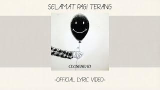Closehead - Selamat Pagi Terang [Official Lyric Video][Alb. Self Titled]