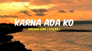 Karna Ada Ko - Arvian Dwi (Cover)