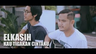 ELKASIH - KAU TIGAKAN CINTAKU (Tereza Feat. Ary Rama Cover)