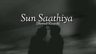 Sun Saathiya [Slowed+Reverb] Song (lyrics)