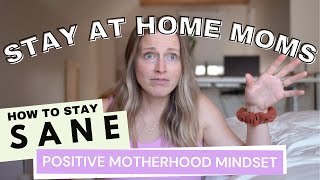 Stay at Home Moms... How to Stay Sane #motherhoodmindset + more!