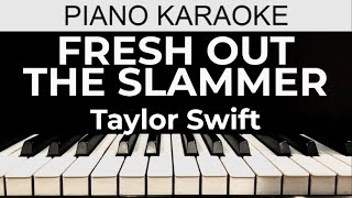 Fresh Out The Slammer - Taylor Swift - Piano Karaoke Instrumental Cover with Lyrics