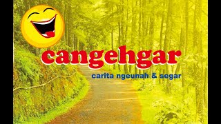 Cangehgar (carita ngeunah dan segar) - Radiona Urang Sunda RAMA FM tanpa iklan