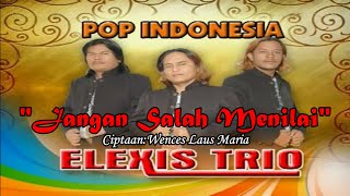 JANGAN SALAH MENILAI||TRIO ELEXIS||LAGU POP INDONESIA TERBARU