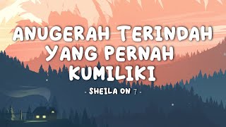 Sheila On 7 - Anugerah Terindah Yang Pernah Kumiliki || Lirik Video