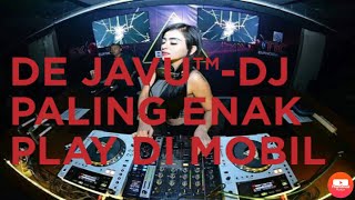 DE JAVU™- DJ PALING ENAK PLAY DI MOBIL 2021