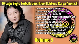 🔰(VOLUME 5)🔰10 Lagu Bugis Terbaik Versi Live Elektone Karya Ancha.S🔰